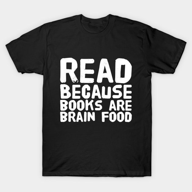 Read because books are brain food T-Shirt by captainmood